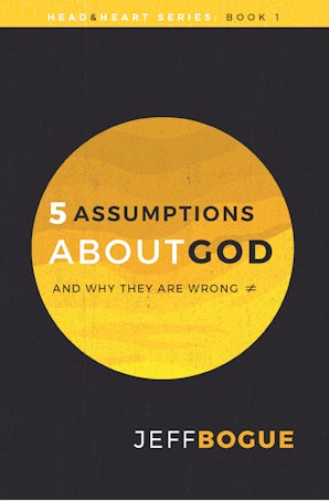 5 Assumptions about God and Why They Are Wrong